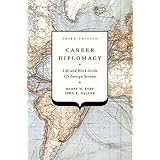 Career Diplomacy: Life and Work in the US Foreign Service