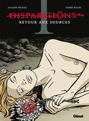 Disparitions, Tome 1 : Retour aux sources by Jacques Mazeau, Pierre Wachs, Didier Convard