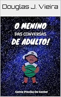 Livro O Menino Das Conversas De Adulto!: Gente Precisa De Gente