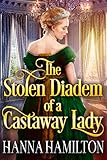 The Stolen Diadem of a Castaway Lady: A Historical Regency Romance Novel