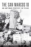 The San Marcos 10: An Antiwar Protest in Texas by E. R. Bills, Joe R. Lansdale