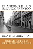 Image de Cuaderno de un esquizofrénico: Una historia real de aflicción, superación, amistad, amor y desamor. (Spanish Edition)