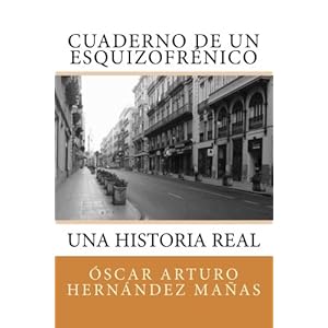 Cuaderno de un esquizofrénico: Una historia real de aflicción, superación, amistad, amor y desamor. (Spanish Edition)