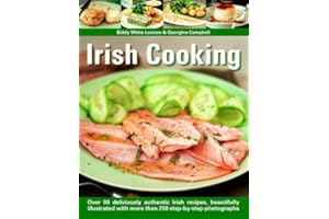 Irish Cooking: Over 90 Deliciously Authentic Irish Recipes, Beautifully Illustrated With More Than 250 Step-By-Step Photographs