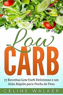 Livro Low Carb: 77 Receitas Low Carb Deliciosas e um Guia Rápido para Perda de Peso