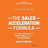 The Sales Acceleration Formula: Using Data, Technology, and Inbound Selling to Go from $0 to $100 Million