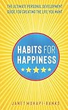 Habits for Happiness: The Ultimate Personal Development Guide For Creating The Life You Want (Own Yo by Janet Mohapi-Banks
