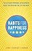 Habits for Happiness: The Ultimate Personal Development Guide For Creating The Life You Want (Own Yo by Janet Mohapi-Banks
