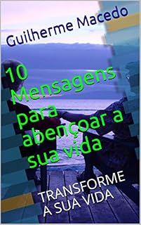 Livro 10 Mensagens para abençoar a sua vida: TRANSFORME A SUA VIDA