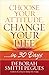 Choose Your Attitude, Change Your Life: …in 30 Days