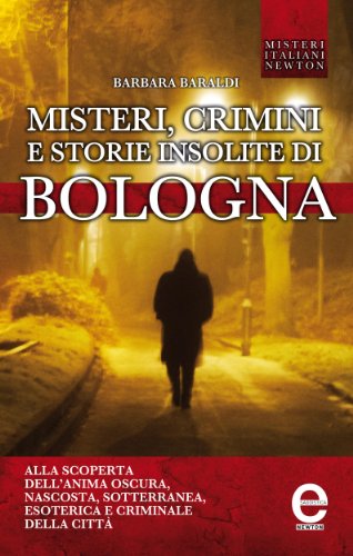 Misteri, crimini e storie insolite di Bologna (eNewton Saggistica) (Italian Edition)