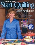 Start Quilting with Alex Anderson: Six Projects for First-Time Quilters, 2nd Edition by Alex Anderson