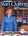 Start Quilting with Alex Anderson: Six Projects for First-Time Quilters, 2nd Edition by Alex Anderson