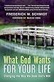 What God Wants for Your Life: Changing the Way We Seek God's Will