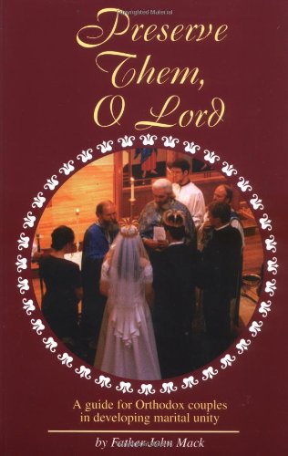 Preserve Them, O Lord: A guide for Orthodox couples in developing marital unity