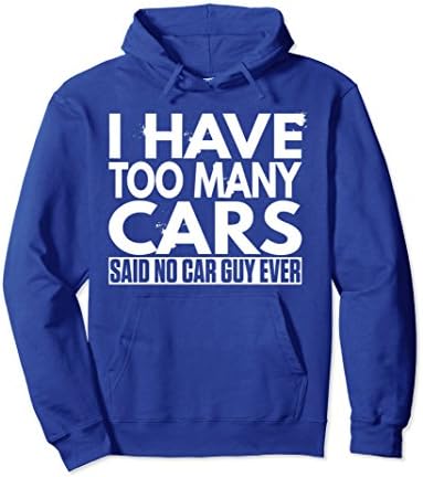 Unisex I HAVE TOO MANY CARS SAID NO CAR GUY EVER Hoodie Small Royal Blue