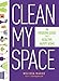Clean My Space: The Secret to Cleaning Better, Faster, and Loving Your Home Every Day