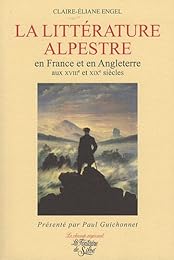 La  littérature alpestre en France et en Angleterre aux XVIIIe et XIXe siècles