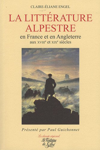 La  littérature alpestre en France et en Angleterre aux XVIIIe et XIXe siècles