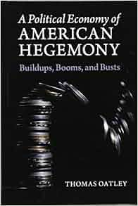 A Political Economy Of American Hegemony Buildups Booms
