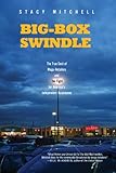 Big-Box Swindle: The True Cost of Mega-Retailers and the Fight for America's Independent Businesses by Stacy Mitchell