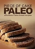 Piece of Cake Paleo - Effortless Paleo Bread Recipes
