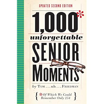 1,000 Unforgettable Senior Moments: Of Which We Could Remember Only 254