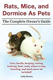 Rats, Mice, and Dormice as Pets. Care, Health, Keeping, Raising, Training, Food, Costs, Where to Buy by 