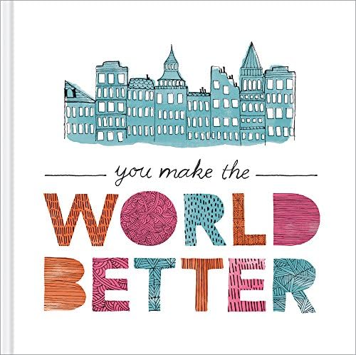 You Make the World Better โ A gift book for friendship and appreciation.