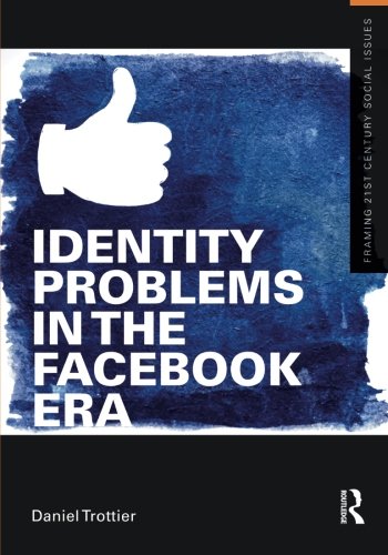 Identity Problems in the Facebook Era (Framing 21st Century Social Issues)