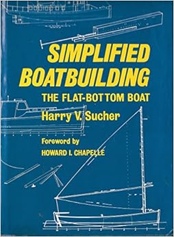 Simplified Boatbuilding: The Flat-Bottom Boat, by Harry V. Sucher Simplified Boatbuilding: The Flat-Bottom Boat, by Harry V. Sucher