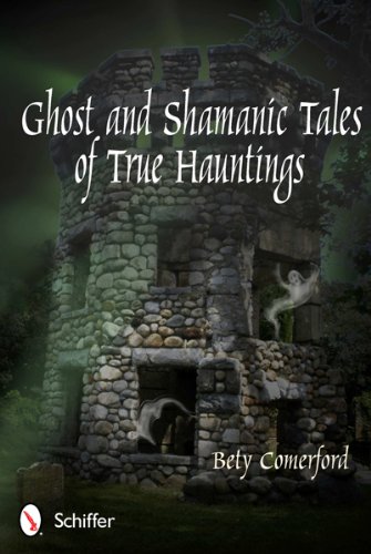 Ghost and Shamanic Tales of True Hauntings by Bety Comerford