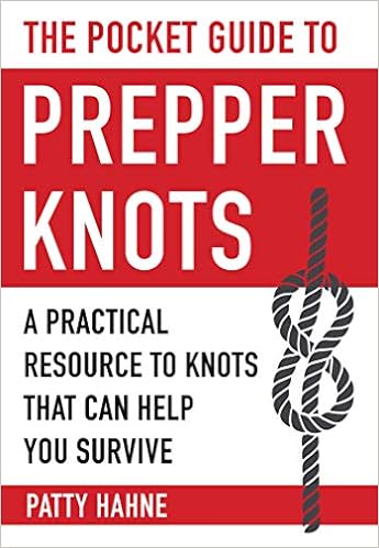 The Pocket Guide to Prepper Knots: A Practical Resource to Knots That Can Help You Survive, by Patty Hahne The Pocket Guide to Prepper Knots: A Practical Resource to Knots That Can Help You Survive, by Patty Hahne