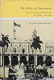 Book cover for The Politics of Intervention: The Military Occupation of Cuba, 1906-1909
