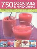 750 Cocktails and Mixed Drinks: Everything a home bartender needs to know with 750 classic drinks an by 