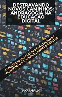 Livro Destravando novos Caminhos: Andragogia na Educação Digital: Estratégias Inovadoras para Engajar e Transformar a Aprendizagem de Adultos