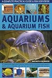 Aquariums and Aquarium Fish: A Complete Practical Guide & Fish Identifier by 