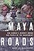 Maya Roads: One Woman's Journey Among the People of the Rainforest