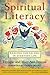 Spiritual Literacy: Reading the Sacred in Everyday Life by 