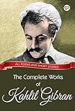 The Complete Works of Kahlil Gibran: All poems and