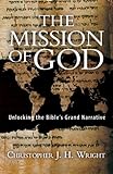 The Mission of God: Unlocking the Bible's Grand Narrative