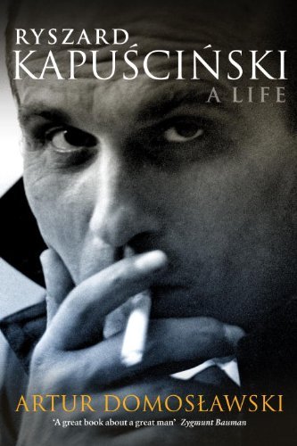 Ryszard Kapuscinski: A Life by Artur Domoslawski (2012-07-10)