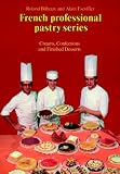 Creams, Confections, and Finished Desserts (French Professional Pastry Series) by Roland Bilheux, Alain Escoffier