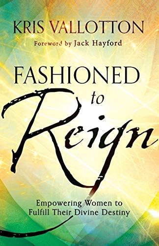 Kris VallottonFashioned to Reign: Empowering Women to Fulfill Their Divine Destiny