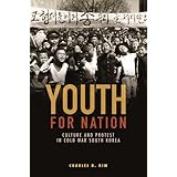 Youth for Nation: Culture and Protest in Cold War South Korea (Studies of the Weatherhead East Asian Institute, Columbia University)