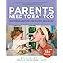 Parents Need to Eat Too: Nap-Friendly Recipes, One-Handed Meals, and Time-Saving Kitchen Tricks for New Parents
