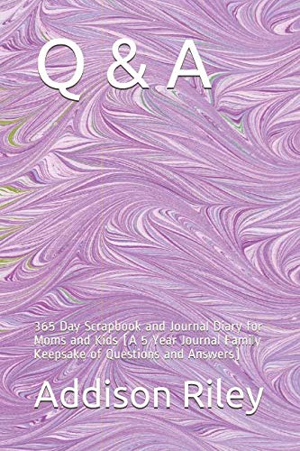 Free Q & A: 365 Day Scrapbook and Journal Diary for Moms and Kids (A 5 Year Journal Family Keepsake of Qu<br />[P.D.F]