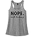 Comical Shirt Ladies Nope Not Today Funny Adulting Shirt Racerback