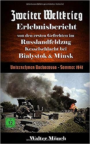 Zweiter Weltkrieg Erlebnisbericht Von Den Ersten Gefechten Im Russlandfeldzug Kesselschlacht Bei Bialystok Minsk Unternehmen Barbarossa Sommer 1941 Amazon De Monch Walter Bucher