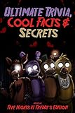 Ultimate Trivia, Cool Facts & Secrets: Unofficial Five Nights At Freddy's Edition